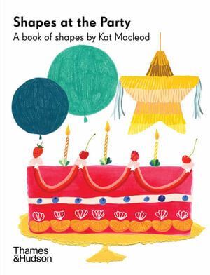 Shapes at the Party: A Book of Shapes by Kat Macle