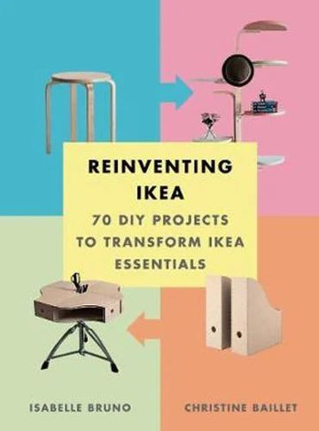 Reinventing Ikea: 70 DIY Projects to Transform Ike